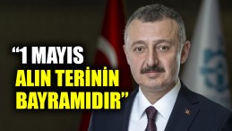 Başkan Büyükakın, ‘1 Mayıs Alın Terinin Bayramıdır’