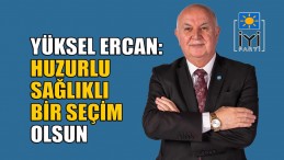 Yüksel Ercan: “Huzurlu, sağlıklı bir seçim olsun!”